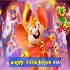 angry birds jogos 360